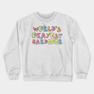 World's Okayest Gardener Gift Idea Crewneck Sweatshirt